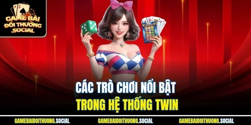 Tổng hợp các trò chơi nổi bật trong hệ thống Twin
