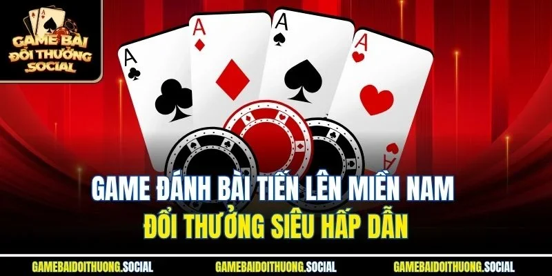 Game đánh bài tiến lên miền nam đổi thưởng