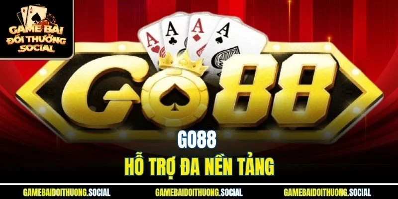 Go88 hỗ trợ đa nền tảng