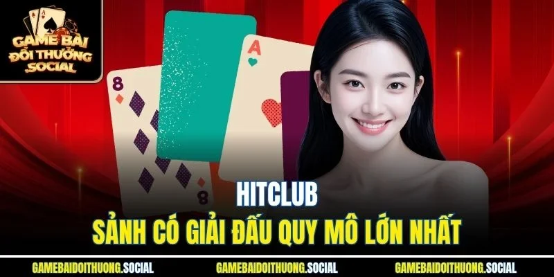 HitClub – Sảnh có giải đấu quy mô lớn nhất