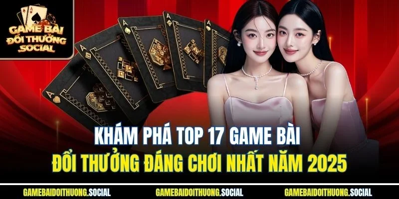 Top 17 game bài đổi thưởng