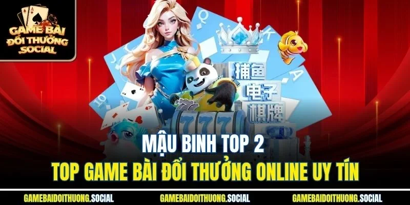 Mậu binh top 2 top game bài đổi thưởng online uy tín
