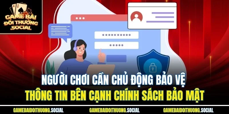 Người chơi cần chủ động bảo vệ thông tin bên cạnh chính sách bảo mật