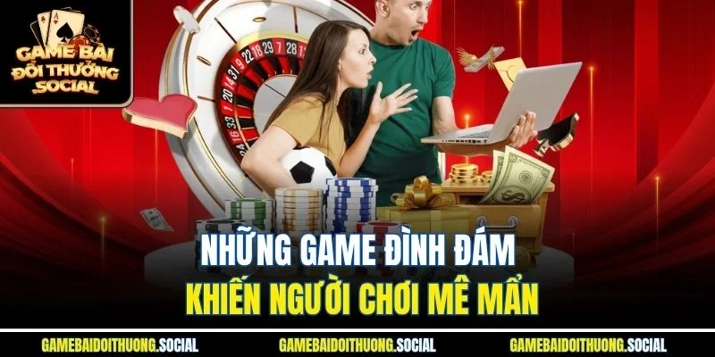 Những game đình đám khiến người chơi mê mẩn