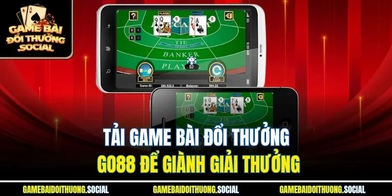 Tải game bài đổi thưởng go88 để giành giải thưởng