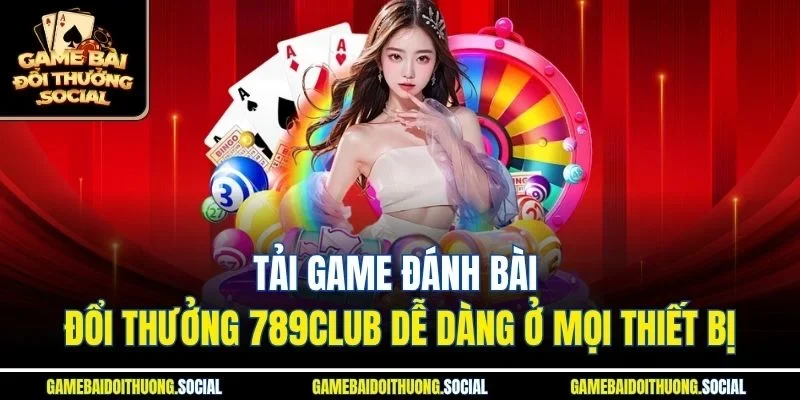 Tải game đánh bài đổi thưởng 789club