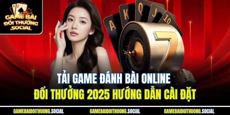 Tải game đánh bài tiến lên đổi thưởng