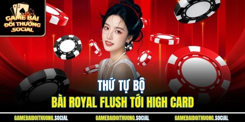 Thứ tự bộ bài Royal Flush tới High Card