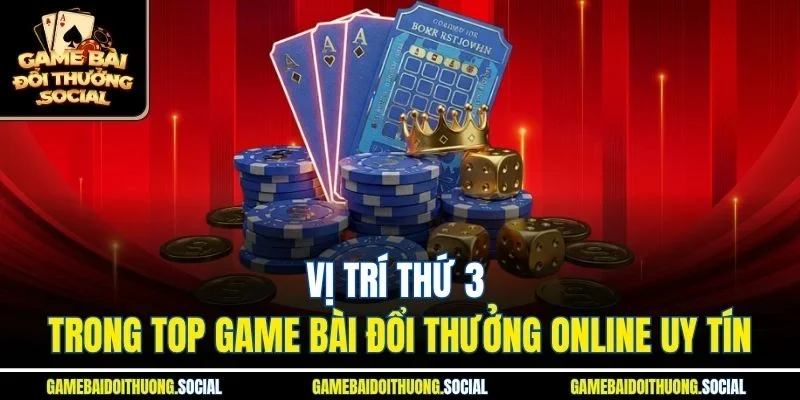 Vị trí thứ 3 trong top game bài đổi thưởng online uy tín