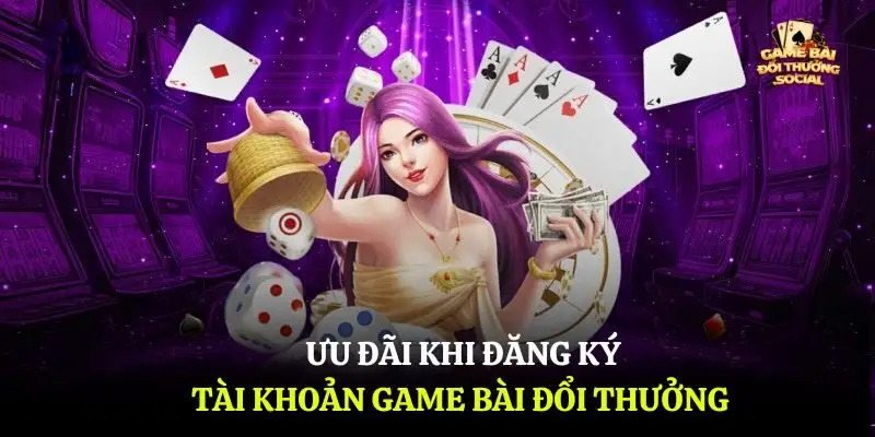 Ưu đãi khi đăng ký tài khoản game bài đổi thưởng